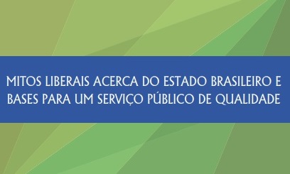 Mitos Liberais Acerca do Estado Brasileiro e Bases para um Serviço Público de Qualidade