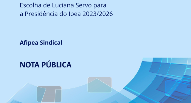 Nota Pública – Afipea congratula-se com Ministra por nomeação de Luciana Servo à Presidência do Ipea